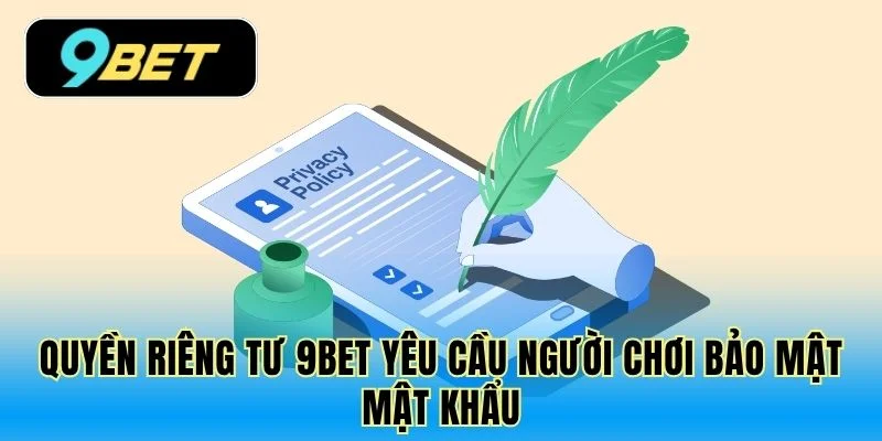 Quyền riêng tư 9Bet yêu cầu người chơi bảo mật mật khẩu