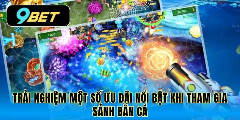 Trải nghiệm một số ưu đãi nổi bật khi tham gia sảnh bắn cá