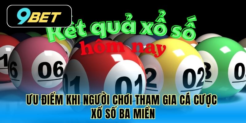 Ưu điểm khi người chơi tham gia cá cược xổ số ba miền